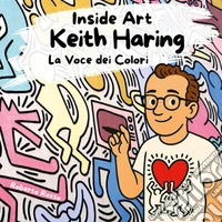 Keith Haring. La voce dei colori