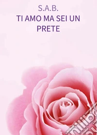 Ti amo ma sei un prete libro