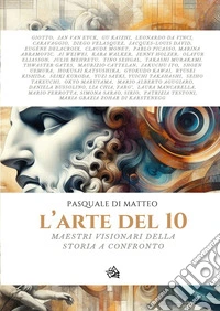 L'arte del 10. Maestri visionari della storia a confronto libro