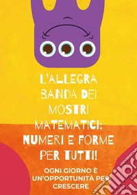 L'allegra banda dei mostri matematici: numeri e forme per tutti! libro