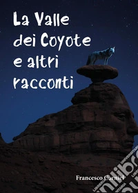La valle dei coyote e altri racconti libro