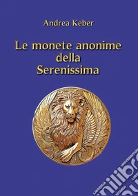 Le monete anonime della Serenissima libro