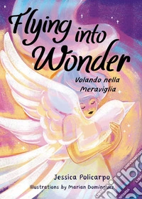 Flying into wonder-Volando nella meraviglia. Ediz. bilingue libro