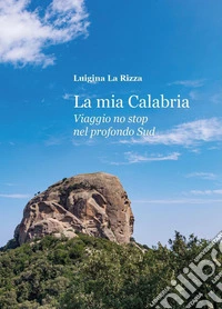 La mia Calabria. Viaggio no stop nel profondo sud libro