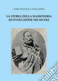 La storia della massoneria ed evoluzione nei secoli libro