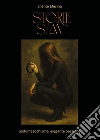 Storie S/M. Sadomasochismo, elegante passione libro