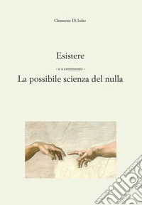 Esistere. La possibile scienza del nulla libro
