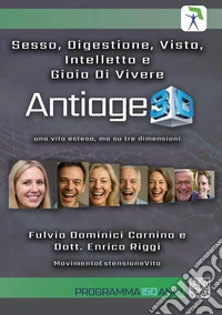 Sesso, digestione, vista, intelletto e gioia di vivere. Antiage 3D. Una vita estesa, ma su tre dimensioni libro
