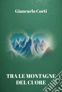 Tra le montagne del cuore libro