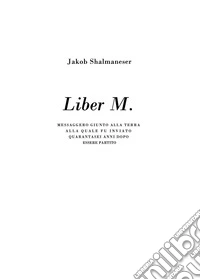 Liber M. Messaggero giunto alla terra alla quale fu inviato quarantasei anni dopo essere partito libro