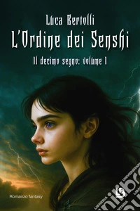 Il decimo segno. L'ordine dei Senshi. Vol. 1 libro