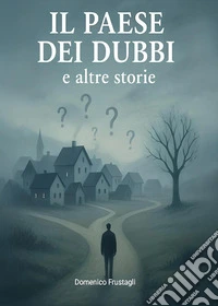 Il paese dei dubbi e altre storie libro