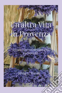 Un'altra vita in Provenza libro