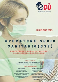 Operatore socio sanitario (OSS). Competenze fondamentali per l'assistenza quotidiana libro