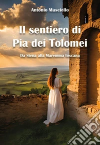Il sentiero di Pia dei Tolomei libro