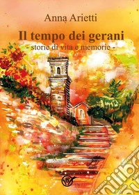 Il tempo dei gerani. Storie di vita e memorie libro