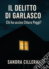 Il delitto di Garlasco. Chi ha ucciso Chiara Poggi? libro