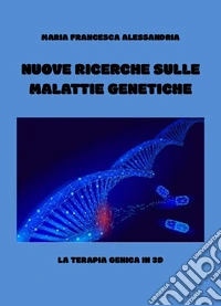 Nuove ricerche sulle malattie genetiche. La terapia genica in 3d libro