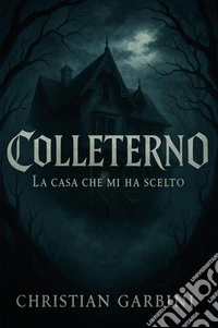 La casa che mi ha scelto. Colleterno libro