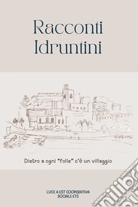 Racconti idruntini. Dietri a ogni «folle» c'è un villaggio libro