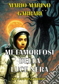 Metamorfosi della luce nera libro
