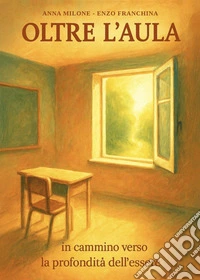 Oltre l'aula. In cammino verso la profondità dell'essere libro