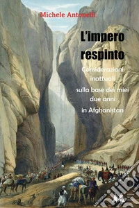 L'impero respinto. Considerazioni inattuali sulla base dei miei due anni in Afghanistan libro