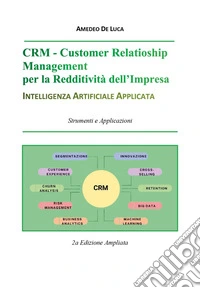 CRM. Customer relationship management per la reddività dell'impresa. Intelligenza artificiale applicata libro