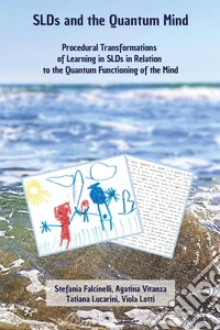 SLDsand the quantum mind. Procedural transformations of learning in slds in relation to the quantum functioning of the mind libro