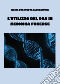 L'utilizzo del DNA in medicina forense libro