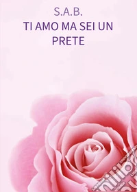 Ti amo ma sei un prete libro