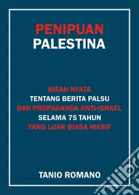 L'inganno palestinese. La vera storia dopo 75 anni di indicibili fake news antisraeliane. Ediz. indonesiana libro