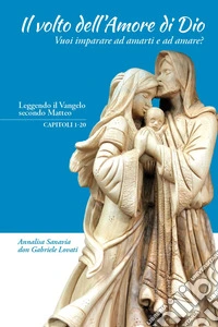 Il volto dell'amore di Dio. Vuoi imparare ad amarti e ad amare? libro