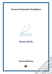 Poesie senza titolo. Nuova ediz. libro