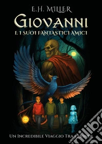Giovanni e i suoi fantastici amici. Un incredibile viaggio tra i mondi libro