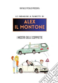 I I mostri delle coppiette. Le indagini a fumetti di Alex il Montone libro