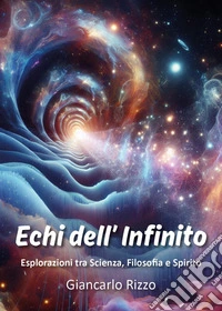 Echi dell'infinito. Esplorazioni tra scienza, filosofia e spirito libro