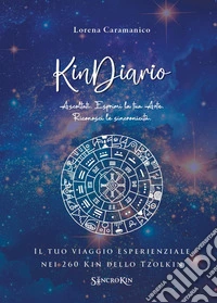 KinDiario. Il tuo viaggio esperienziale nei 260 kin dello tzolkin libro