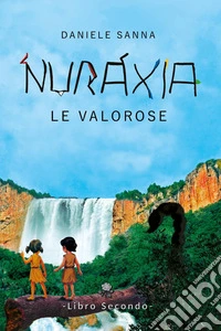 Le valorose. Nuraxia. Vol. 2 libro
