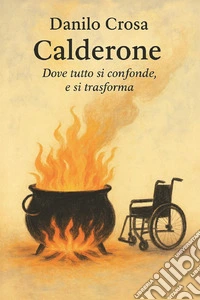 Calderone. Dove tutto si confonde, e si trasforma libro