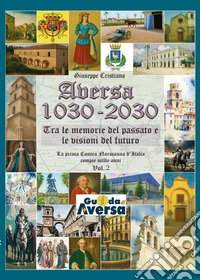 Aversa 1030-2030. La prima Contea Normanna in Italia compie mille anni. Vol. 2 libro