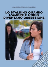 Lo stalking quando l'amore e l'odio diventano ossessione
