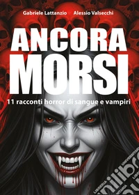 Ancora morsi: 11 racconti horror di sangue e vampiri libro