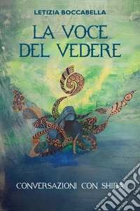 La voce del vedere. Conversazioni con Shiba libro