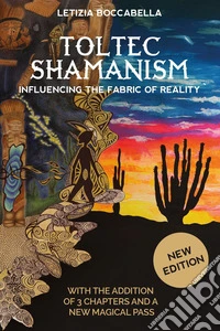 Toltec shamanism. Influencing the fabric of reality libro