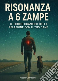Risonanza a 6 zampe. Il codice quantico della relazione con il tuo cane libro