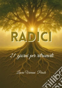 Radici. Diario. 21 giorni per ritrovarti libro
