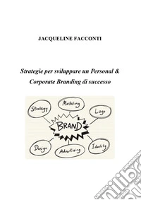 Strategie per sviluppare un personal e corporate branding di successo libro