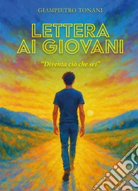 Lettera ai giovani. «Diventa ciò che sei» libro