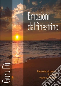 Emozioni dal finestrino. Raccolte di parole in rima: vuoto a perdere libro